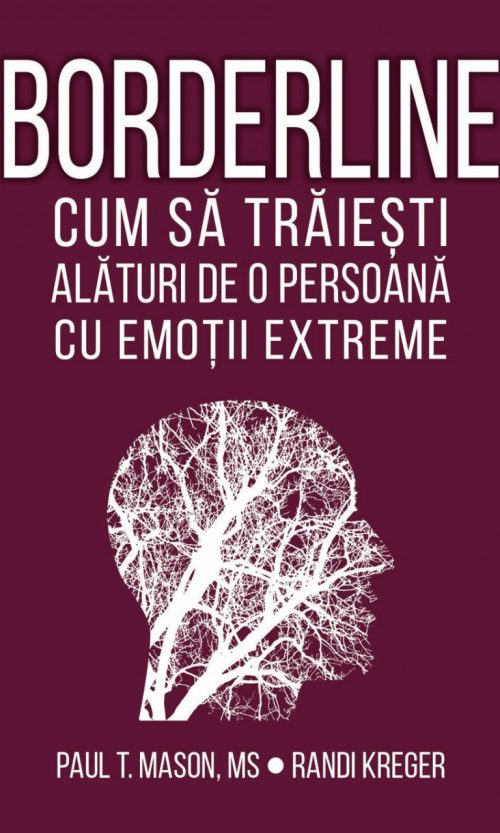 Borderline - Cum sa traiesti alaturi de o persoana cu emotii extreme - Paul Mason, Randi Kreger
